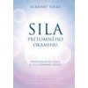 Sila prítomného okamihu - Eckhart Tolle