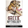 Greek Mythology: The Ultimate Guide to Ancient Gods, Heroes, Goddesses, Greek Myths and Legends