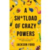 Sh*tload of Crazy Powers (JACKSON FORD)(Brožovaná)