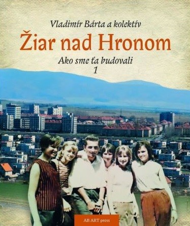 Žiar nad Hronom Ako sme ťa budovali 1