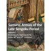 Samurai Armies of the Late Sengoku Period