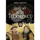 Kořeny růže Tudorovců - Mari Griffith