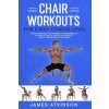 Chair workouts for every fitness level (James Atkinson)(Brožovaná)