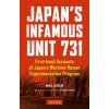 Japans Infamous Unit 731: Firsthand Accounts of Japans Wartime Human Experimentation Program Gold Hal