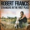 Francis Robert - Strangers In The First Place [CD]