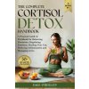 The Complete Cortisol Detox Handbook