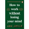 How to Work Without Losing Your Mind - Cate Sevilla