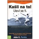 Kašli na to! Uleví se ti. - John C. Parkin