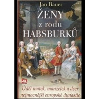 Ženy z rodu Habsburků - Jan Bauer