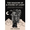 The Shadow of a Figure of Light (Cody Peterson)(Brožovaná)