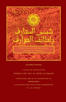 The Sun of Knowledge Shams al-Maarif: An Arabic Grimoire in Selected Translation Al-Buni Ahmad Ibn Ali