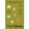 A Thousand Feasts - Nigel Slater