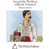 Around the World on a Bicycle Volume I (Thomas Stevens,The Perfect Library)(Brožovaná)