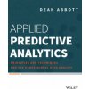 Applied Predictive Analytics - Principles and Techniques for the Professional Data Analyst (Dean Abbott)(Brožovaná)