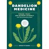 Dandelion Medicine, 2nd Edition: Forage, Feast, and Nourish Yourself with This Extraordinary Weed (Mars Brigitte)