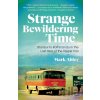 Strange Bewildering Time - Mark Abley