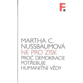 Nikoliv pro zisk. Proč demokracie potřebuje humanitní vědy - Martha Nussbaumová