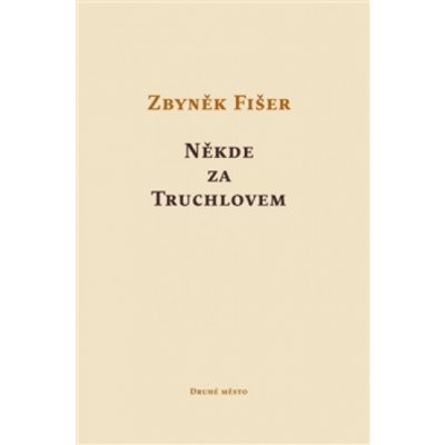 Někde za Truchlovem - Zbyněk Fišer