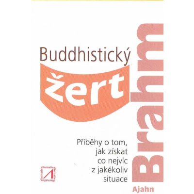 Buddhistický žert - Příběhy o tom, jak z - Ajahn Brahm