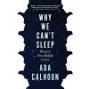 Why We Can't Sleep: Women's New Midlife Crisis (Ada Calhoun)(Pevná)