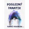 Posledný fanatik - Tomáš Ferenčák - online doručenie