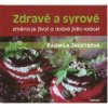 Zdravě a syrově - Radmila Zrůstková