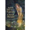 Irish Tales of the Fairies and the Ghost World
