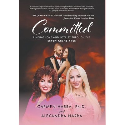 Committed: Finding Love and Loyalty Through the Seven Archetypes Harra Carmen