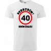 Pánske tričko Nebrzdím k 40r. (Vtipné tričko k 40 narodeninám)