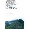 Lost Cities & Ancient Mysteries of South America