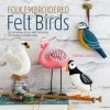 Folk Embroidered Felt Birds (Corinne Lapierre)(Brožovaná)