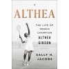Althea: The Life of Tennis Champion Althea Gibson (Jacobs Sally H.)