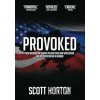 Provoked: How Washington Started the New Cold War with Russia and the Catastrophe in Ukraine - Scott Horton
