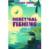 Heretical Fishing 2