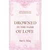 Drowned in the Name of Love