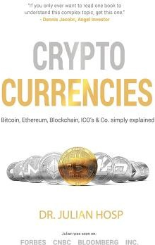 Cryptocurrencies Simply Explained - By Tenx Co-Founder Dr. Julian Hosp: Bitcoin, Ethereum, Blockchain, Icos, Decentralization, Mining & Co Hosp Dr Julian Paperback