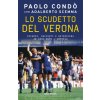 scudetto del Verona. Ricordi, racconti e retroscena 40 anni dopo l'impresa