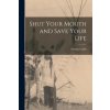Shut Your Mouth and Save Your Life [microform] (George 1796-1872 Catlin)(Brožovaná)