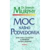 Moc nášho podvedomia - Joseph Murphy