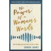 The Power of a Woman's Words Bible Study and Discussion Guide: How the Words You Speak Shape the Lives of Others