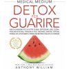 Medical medium. Detox per guarire: piani di guarigione per chi soffre di ansia, depressione, acne, eczema, problemi intestinali, problemi di peso, emi (Anthony William)(Brožovaná)