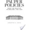 Pauper Policies: Poor Law Practice in England, 1780-1850 (Shave Samantha A.)