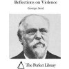Reflections on Violence (Georges Sorel,The Perfect Library)(Brožovaná)