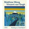 Matthew Wong - Vincent van Gogh (Kenny Schachter,Joost van der Hoeven,Richard Schiff,John Yau)