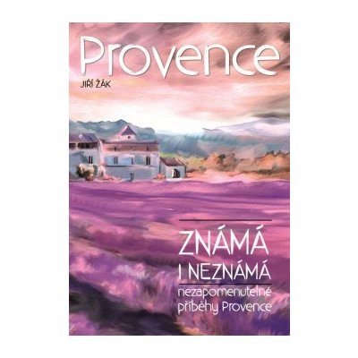 Provence známá i neznámá - Jiří Žák