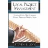 Legal Project Management: Control Costs, Meet Schedules, Manage Risks, and Maintain Sanity