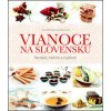 Vianoce na Slovensku - Recepty, tradície a zvyklosti - Mintalová-Zubercová Zora