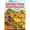 125 Best Gluten-Free Bread Machine Recipes (Washburn Donna)