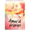 Mi error fue amar al príncipe (MORUENA ESTRINGANA)(Brožovaná)