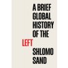 A Brief Global History of the Left (Sand Shlomo)